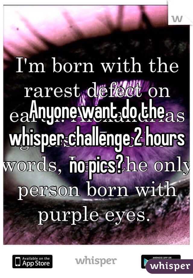 Anyone want do the whisper challenge 2 hours no pics?