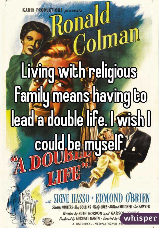 Living with religious family means having to lead a double life. I wish I could be myself.