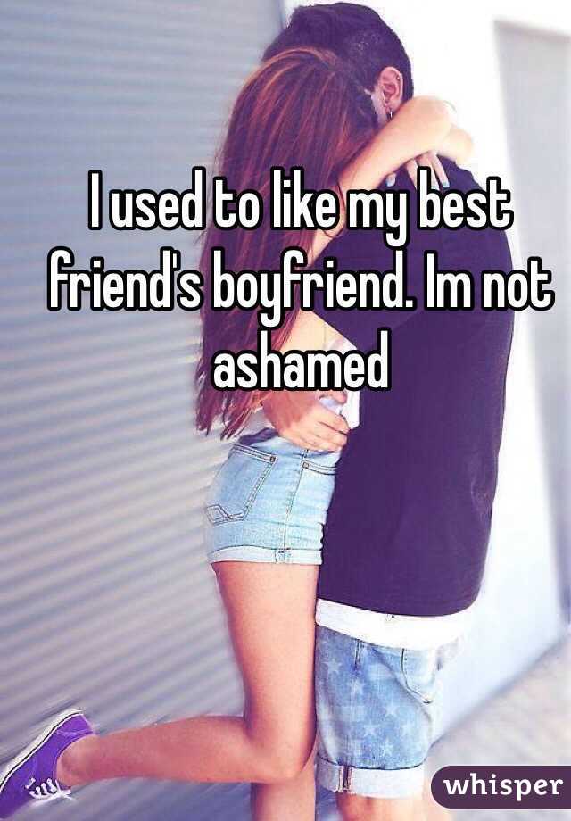 I used to like my best friend's boyfriend. Im not ashamed 