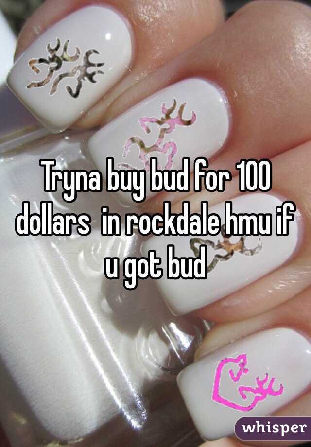 Tryna buy bud for 100 dollars  in rockdale hmu if u got bud