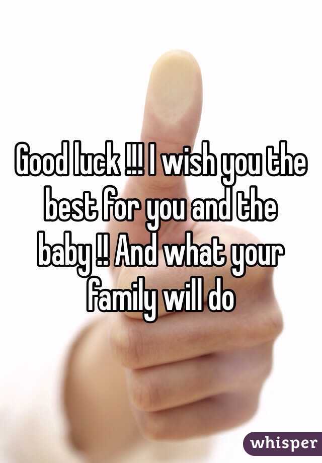 Good luck !!! I wish you the best for you and the baby !! And what your family will do 