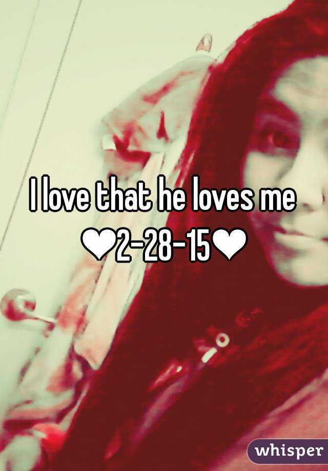 I love that he loves me
❤2-28-15❤