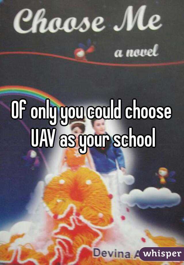 Of only you could choose UAV as your school