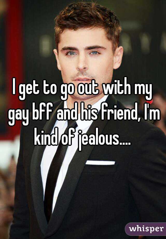 I get to go out with my gay bff and his friend, I'm kind of jealous.... 