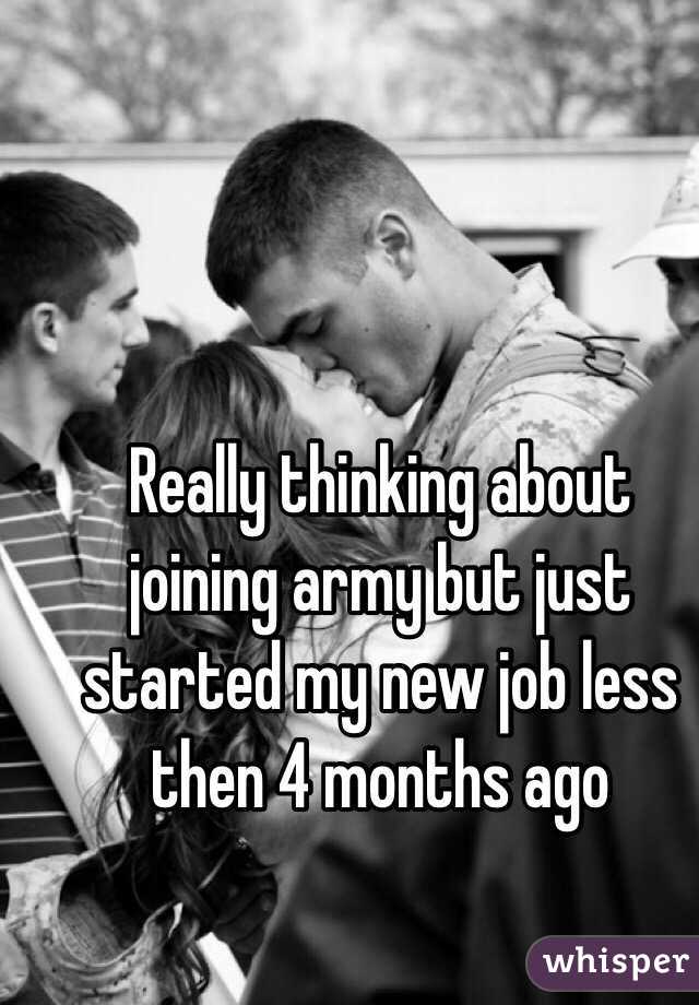 Really thinking about joining army but just started my new job less then 4 months ago