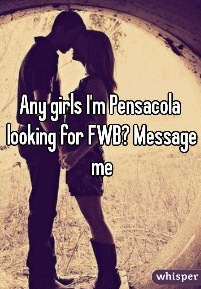 Any girls I'm Pensacola looking for FWB? Message me