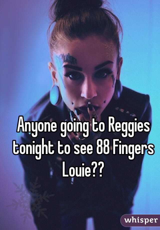 Anyone going to Reggies tonight to see 88 Fingers Louie??