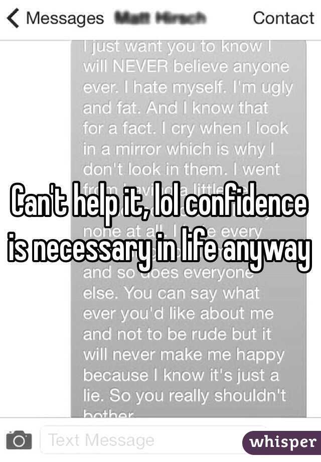 Can't help it, lol confidence is necessary in life anyway