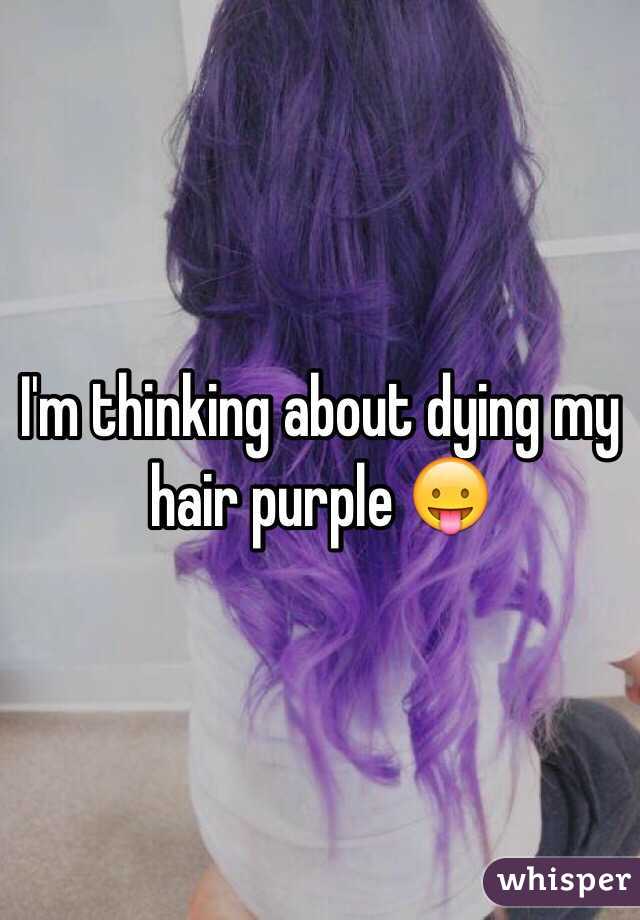 I'm thinking about dying my hair purple 😛