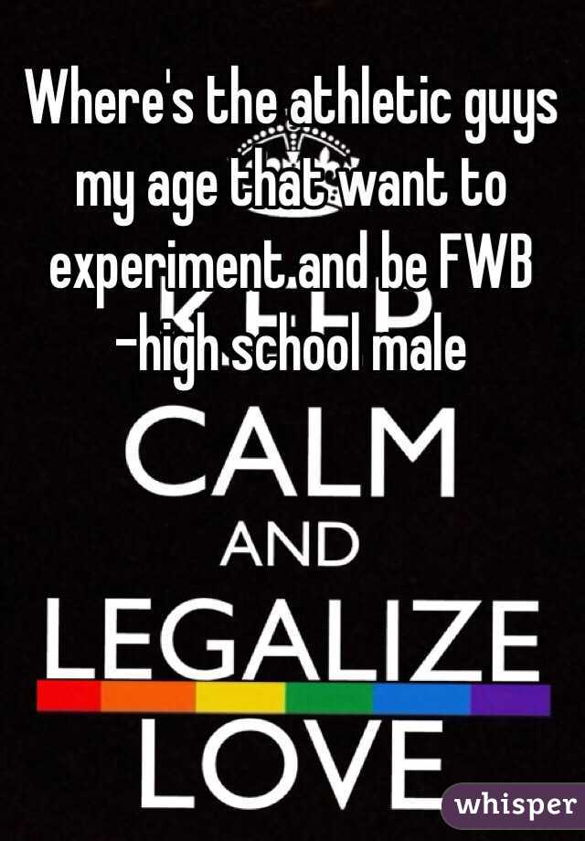 Where's the athletic guys my age that want to experiment and be FWB
-high school male 