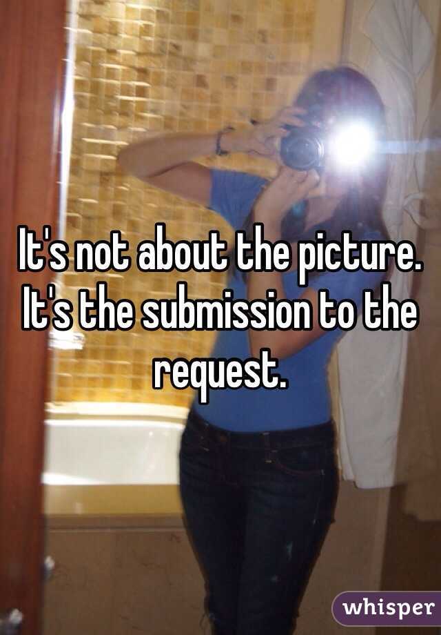 It's not about the picture. It's the submission to the request.