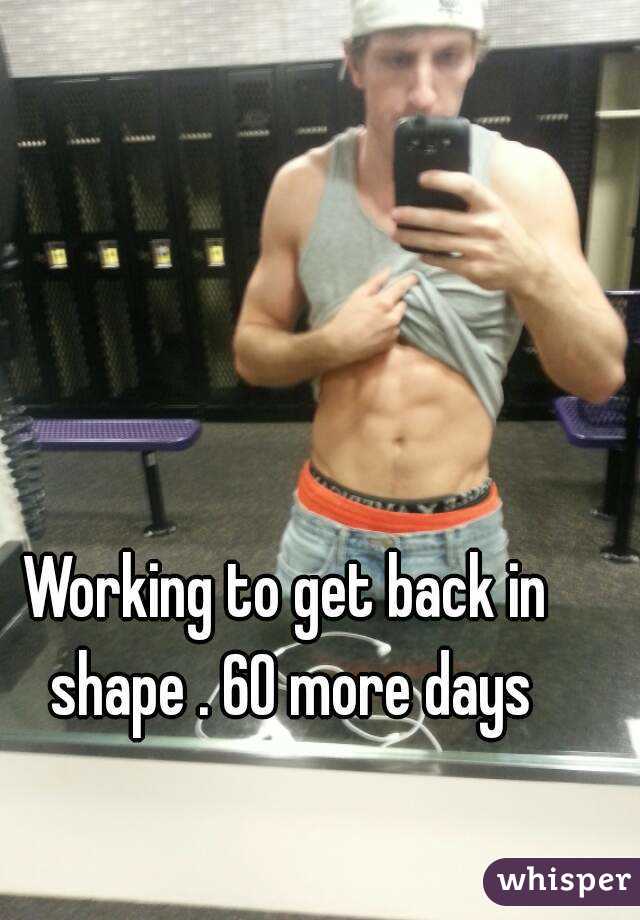 Working to get back in shape . 60 more days