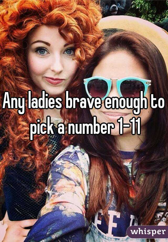 Any ladies brave enough to pick a number 1-11