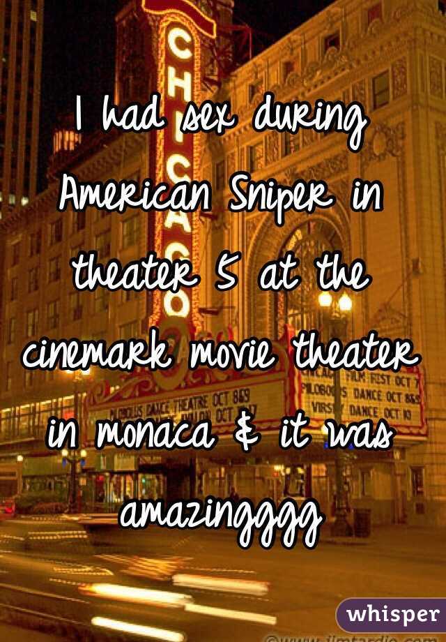 I had sex during American Sniper in theater 5 at the cinemark movie theater in monaca & it was amazingggg