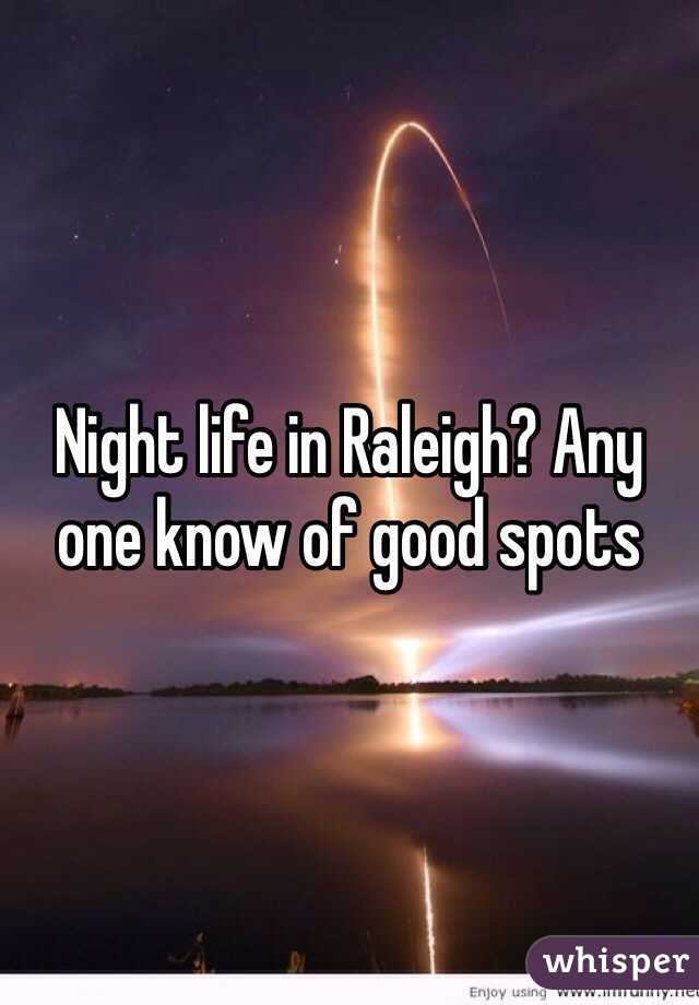 Night life in Raleigh? Any one know of good spots