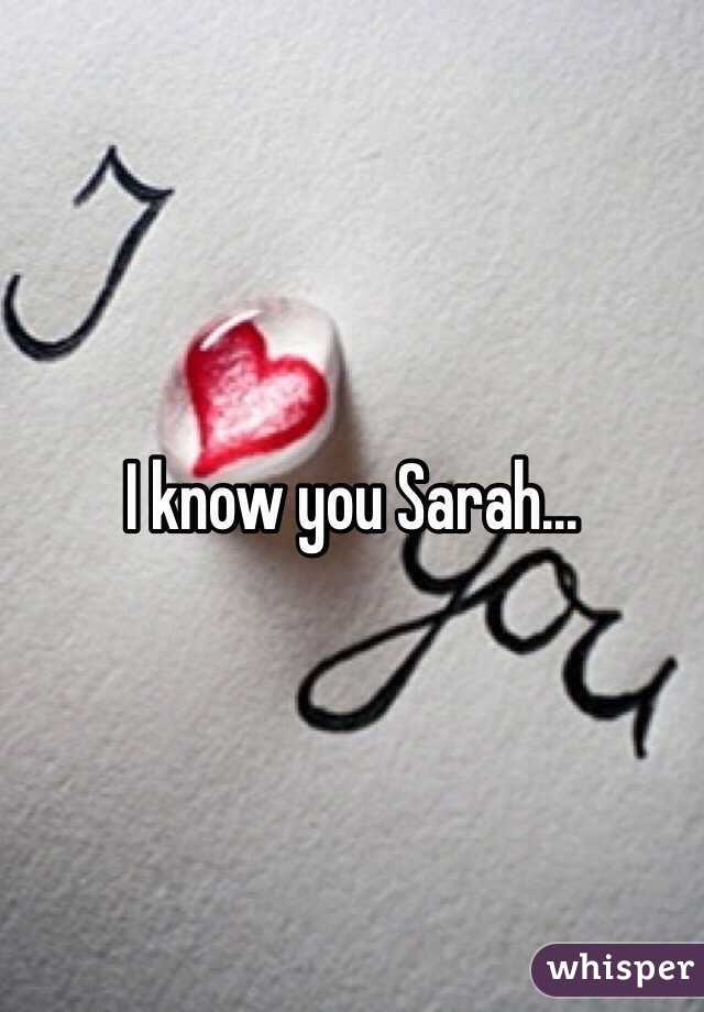 I know you Sarah...