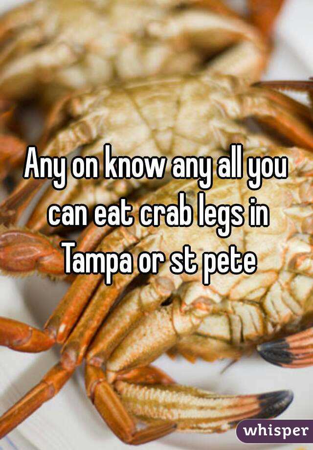 Any on know any all you can eat crab legs in Tampa or st pete