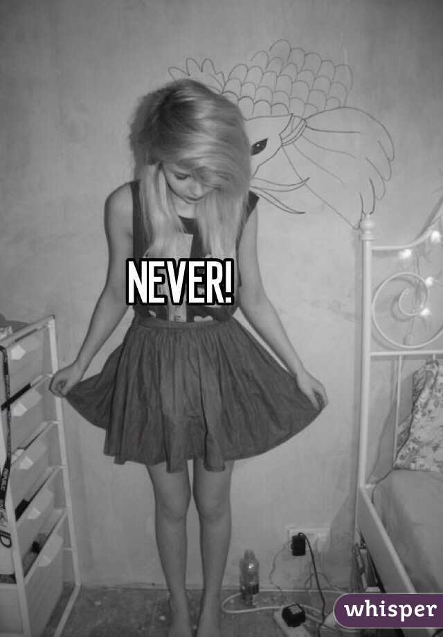 NEVER!