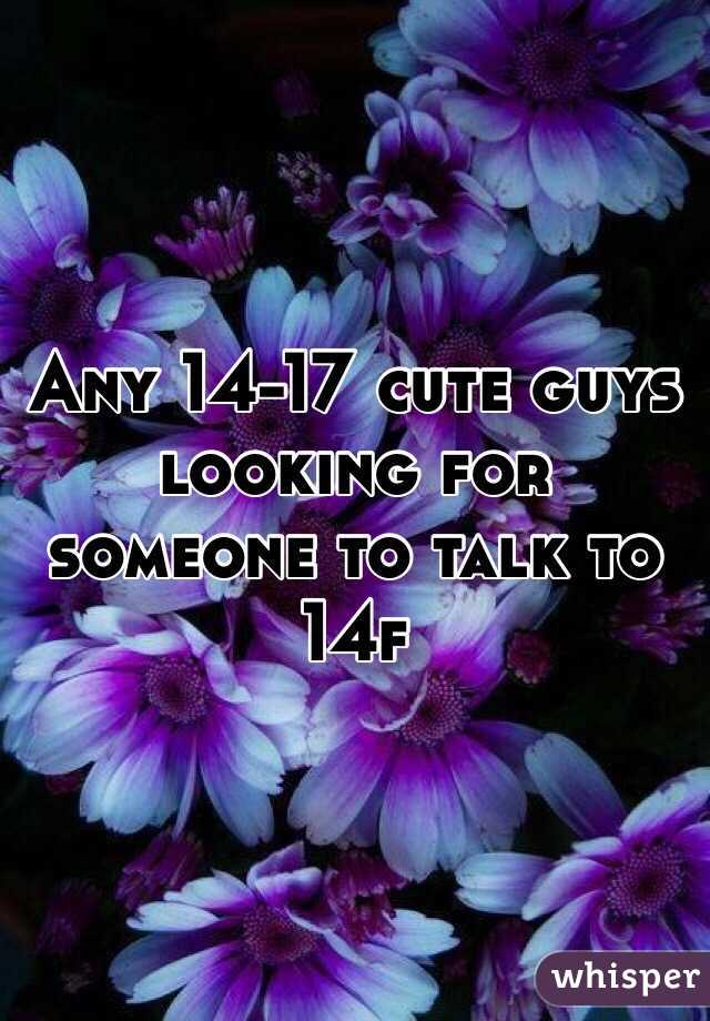 Any 14-17 cute guys looking for someone to talk to 
14f