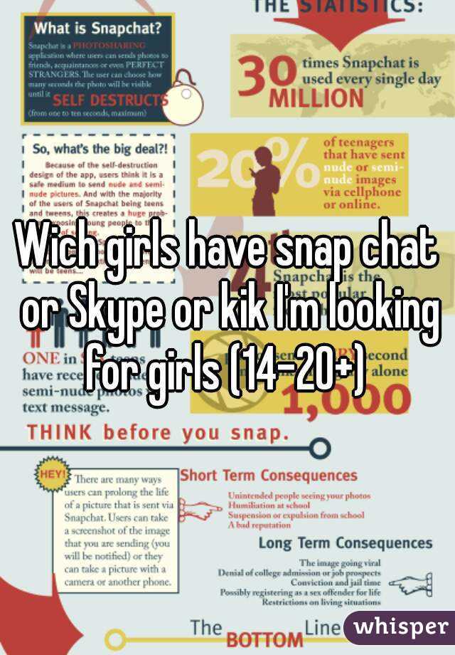 Wich girls have snap chat or Skype or kik I'm looking for girls (14-20+) 