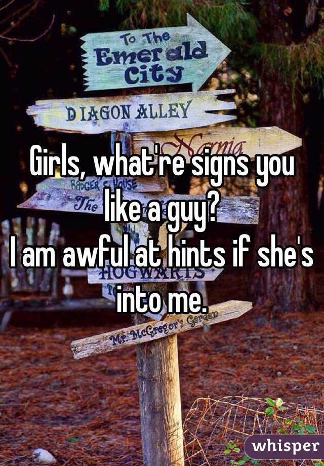 Girls, what're signs you like a guy?
I am awful at hints if she's into me.