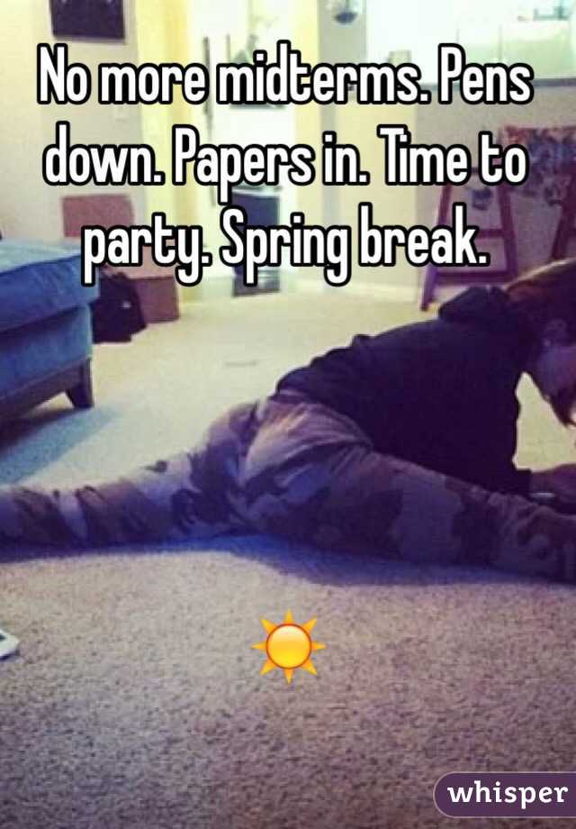 No more midterms. Pens down. Papers in. Time to party. Spring break. 




☀️