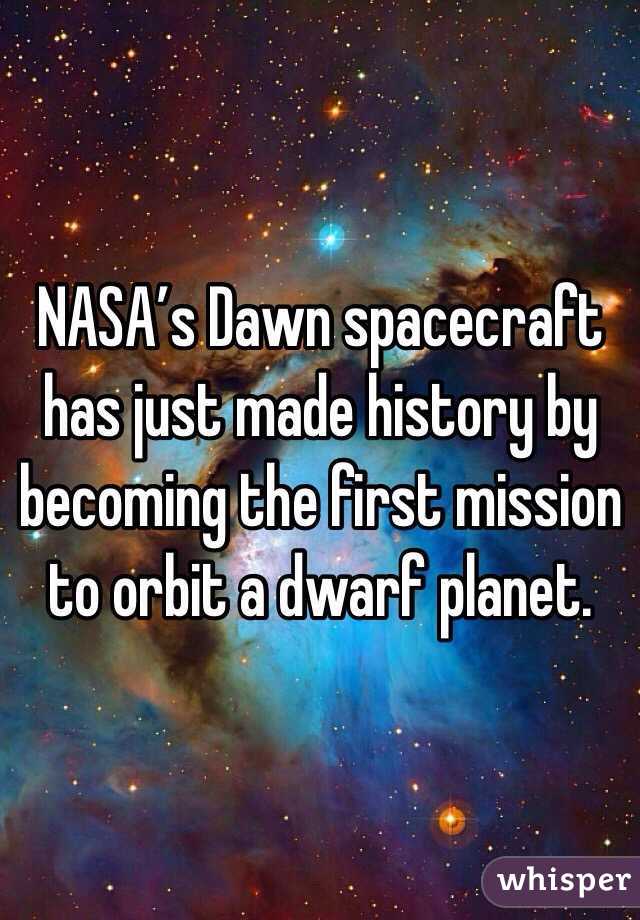NASA’s Dawn spacecraft has just made history by becoming the first mission to orbit a dwarf planet. 