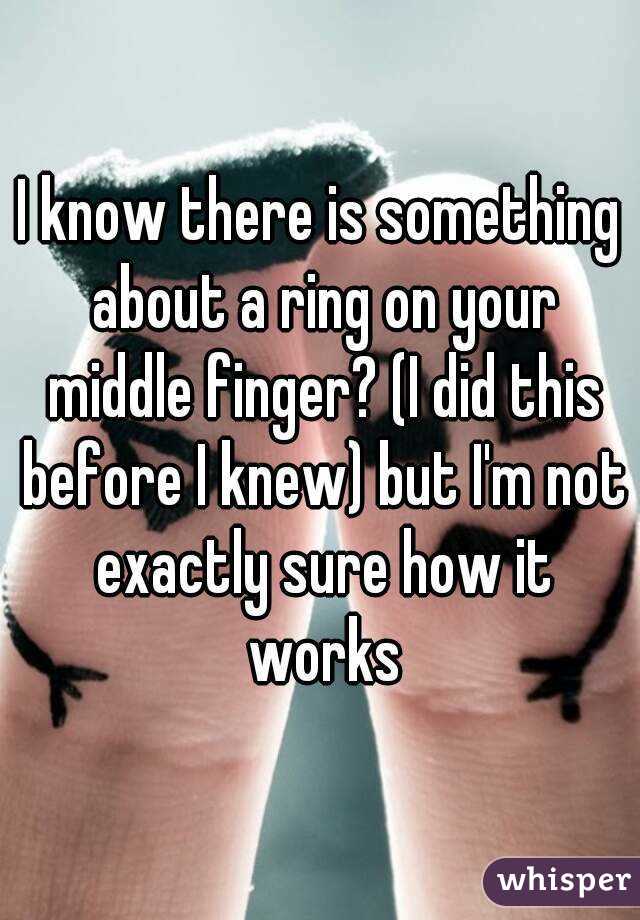 I know there is something about a ring on your middle finger? (I did this before I knew) but I'm not exactly sure how it works