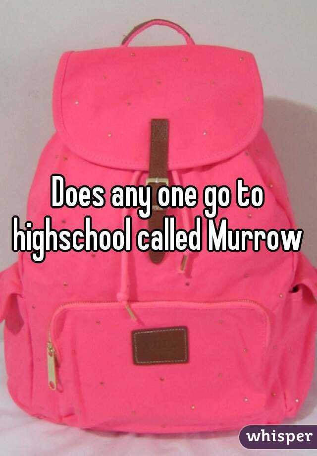 Does any one go to highschool called Murrow 