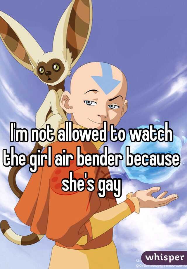 I'm not allowed to watch the girl air bender because she's gay
