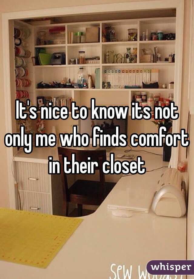 It's nice to know its not only me who finds comfort in their closet