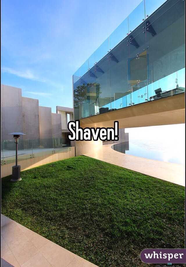 Shaven!