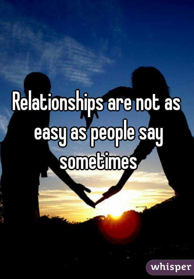Relationships are not as easy as people say sometimes