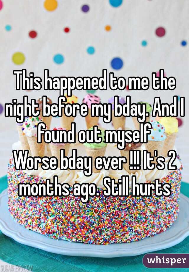 This happened to me the night before my bday. And I found out myself 
Worse bday ever !!! It's 2 months ago. Still hurts 
