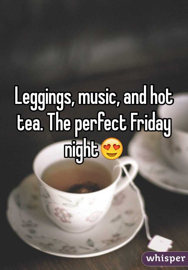 Leggings, music, and hot tea. The perfect Friday night😍