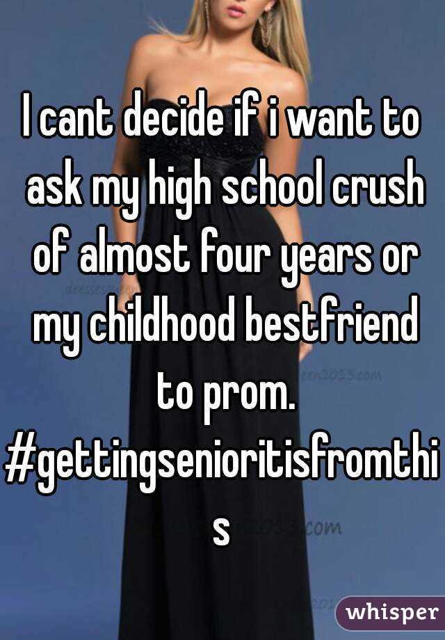 I cant decide if i want to ask my high school crush of almost four years or my childhood bestfriend to prom.
#gettingsenioritisfromthis