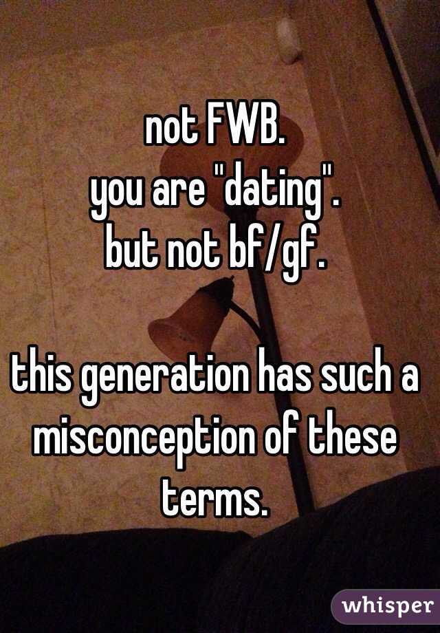 not FWB.
you are "dating".
but not bf/gf.

this generation has such a misconception of these terms.