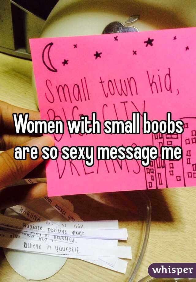 Women with small boobs are so sexy message me 
