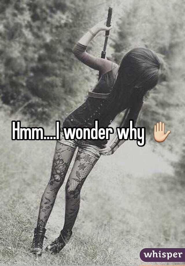 Hmm....I wonder why ✋