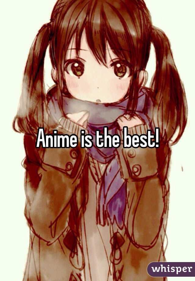 Anime is the best!