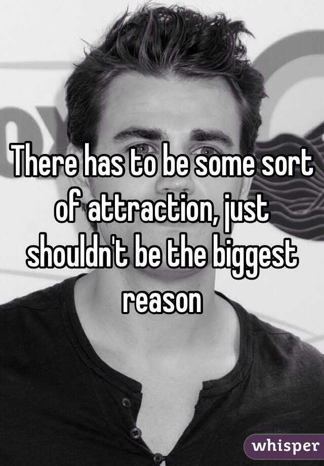 There has to be some sort of attraction, just shouldn't be the biggest reason