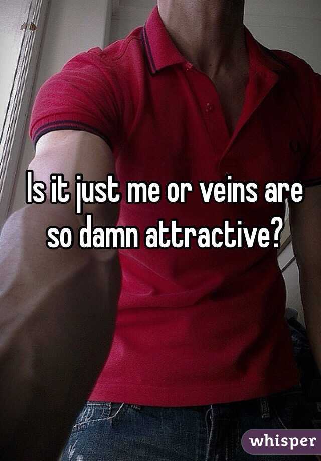 Is it just me or veins are so damn attractive?