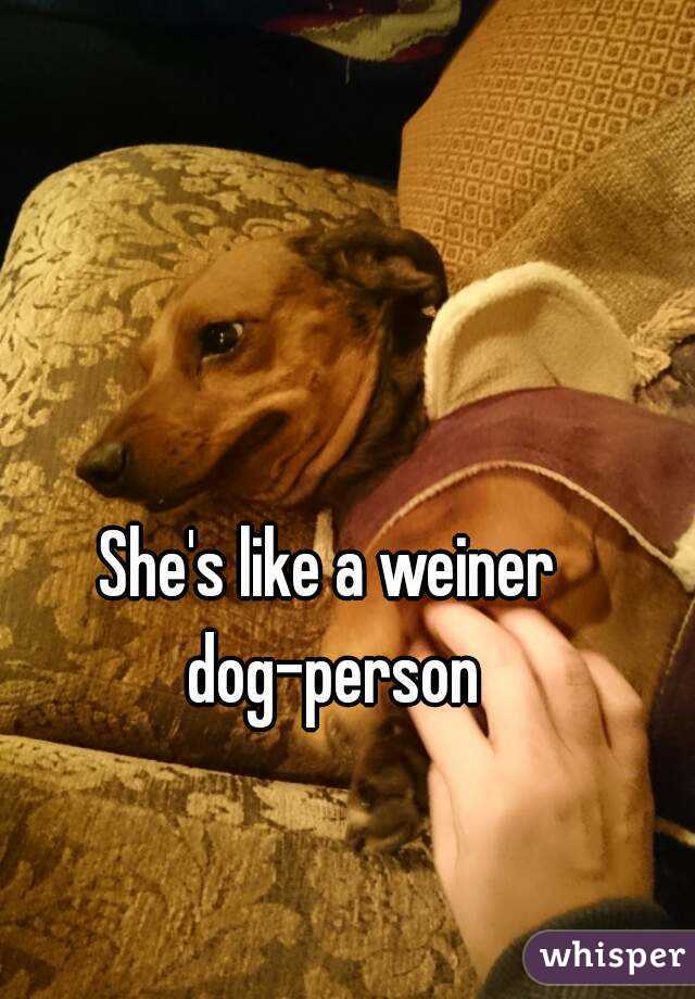 She's like a weiner dog-person