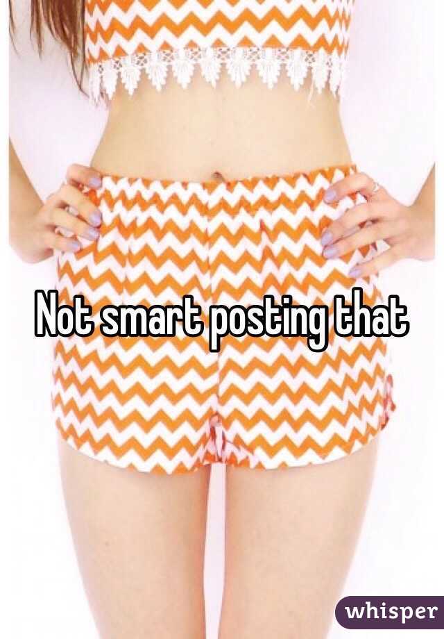 Not smart posting that 
