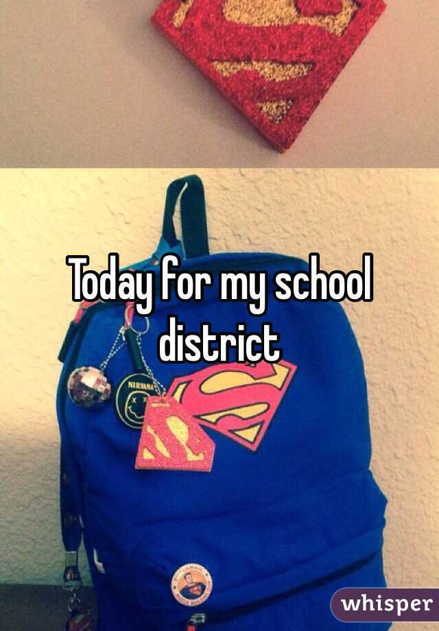 Today for my school district