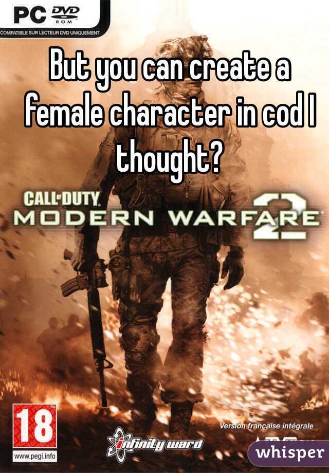 But you can create a female character in cod I thought?