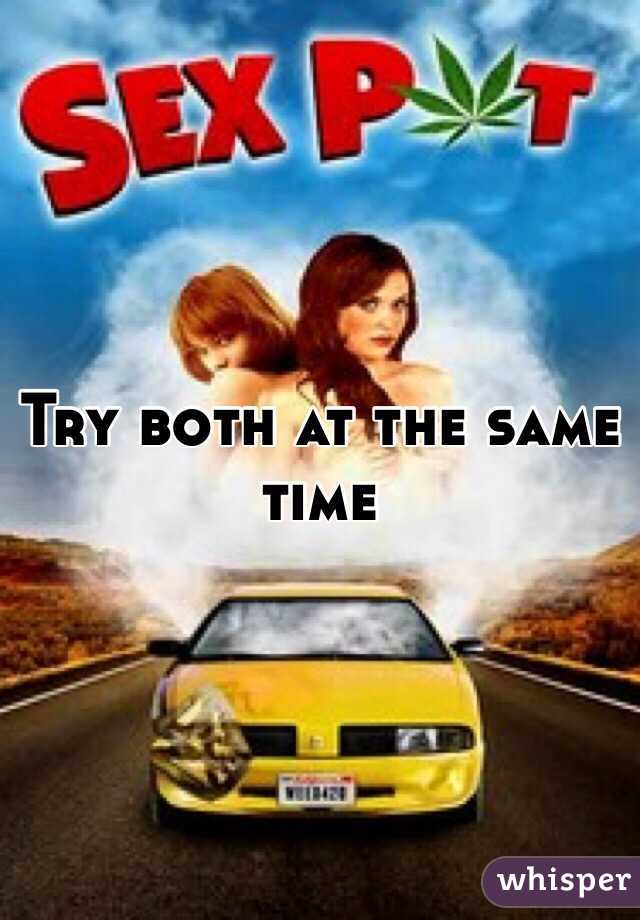 Try both at the same time