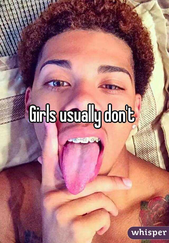 Girls usually don't 