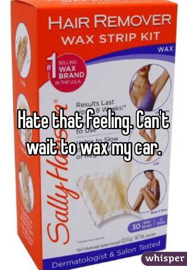 Hate that feeling. Can't wait to wax my car.