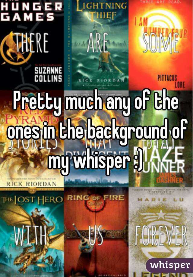 Pretty much any of the ones in the background of my whisper :) 
